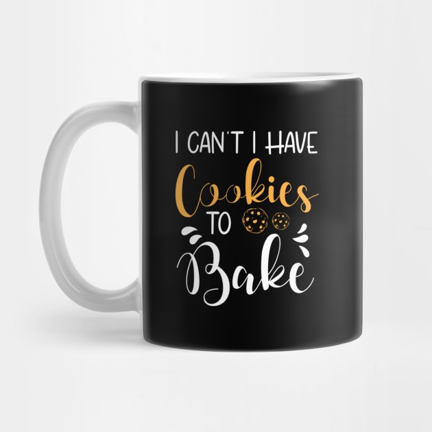 I Can't I Have Cookies to Bake , Baking Gifts,Funny Gift ,Holiday gifts by chidadesign